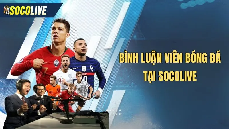 Bình luận viên bóng đá tại Socolive
