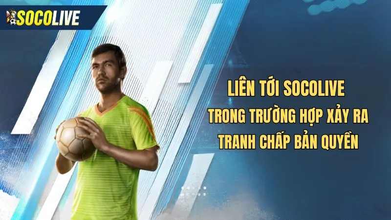 Liên hệ tới Socolive trong trường hợp bản quyền