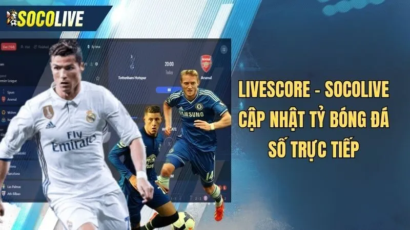 Livescore Soccer là tính năng cập nhật tỷ số bóng đá trực tiếp