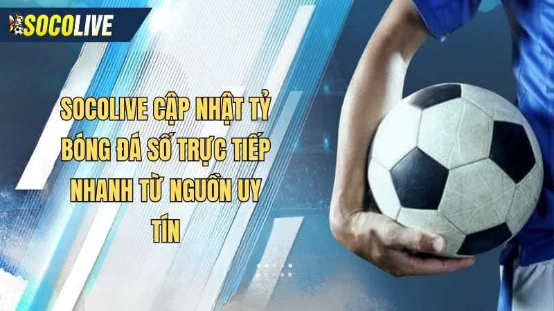 Socolive cập nhật livescore soccer từ nhiều nguồn uy tín, độ chính xác cao