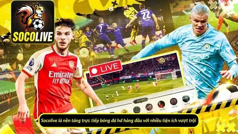 Socolive là nền tảng trực tiếp bóng đá hd hàng đầu với nhiều tiện ích vượt trội