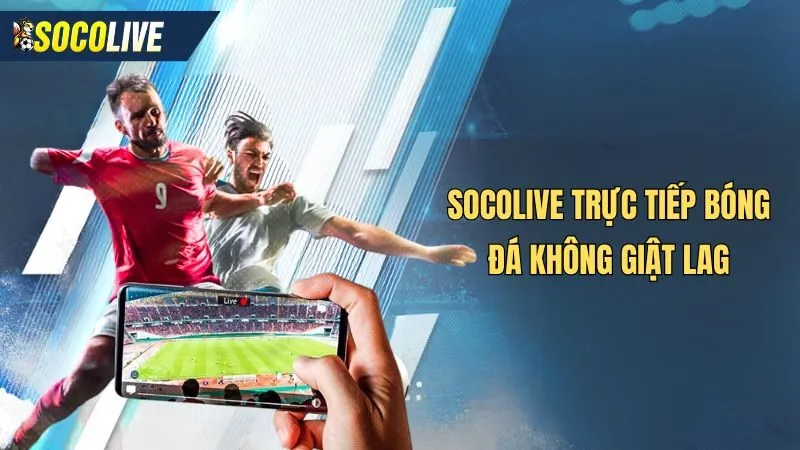 Socolive phát trực tiếp bóng đá Ngoại Hạng Anh không giật lag