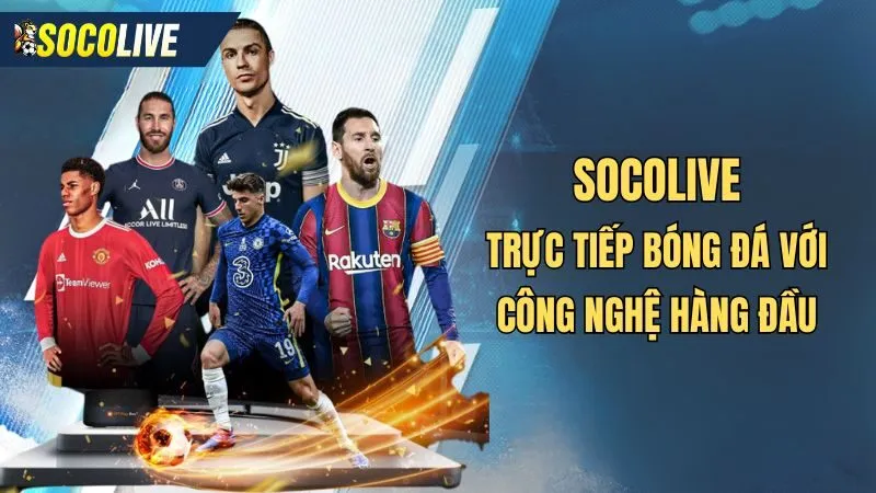Socolive trực tiếp bóng đá C1 với công nghệ hàng đầu