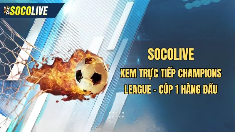 Socolive - Xem trực tiếp bóng đá C1 uy tín