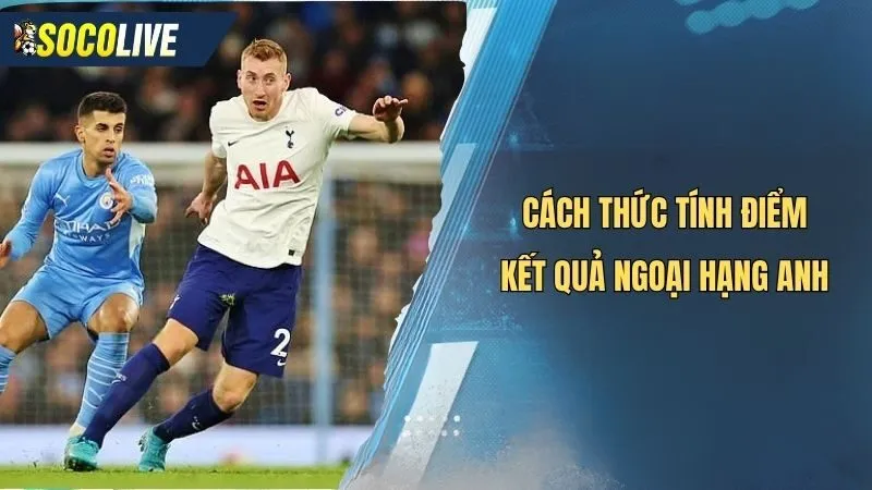 Cách thức tính điểm trong kết quả Ngoại Hạng Anh