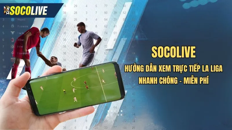 Cách xem trực tiếp La Liga trên Socolive