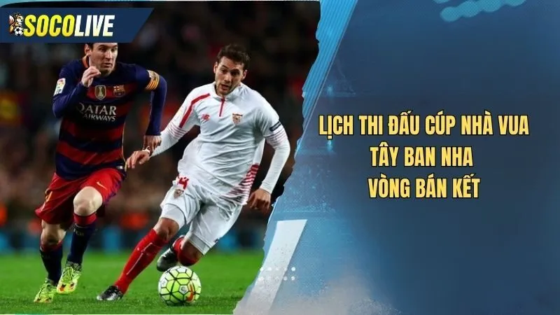 Lịch thi đấu siêu cúp tây ban nha vòng bán kết