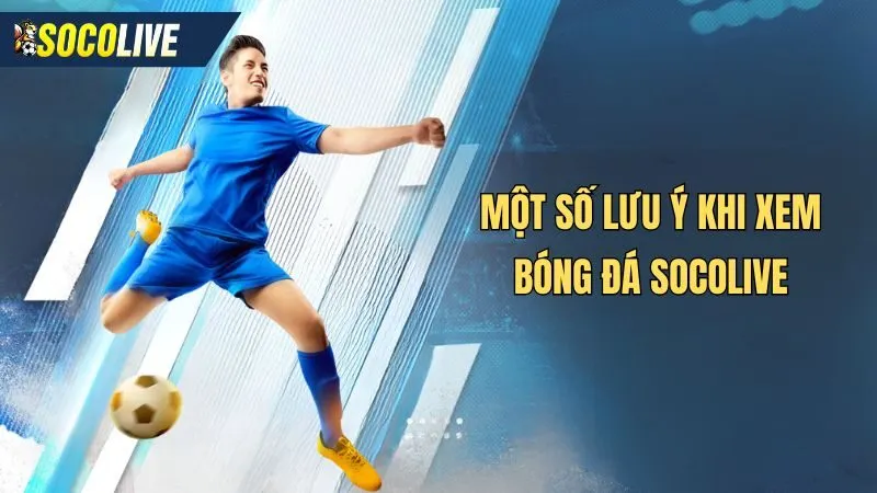 Một số lưu ý khi xem trực tiếp bóng đá Ligue 1 tại Socolive