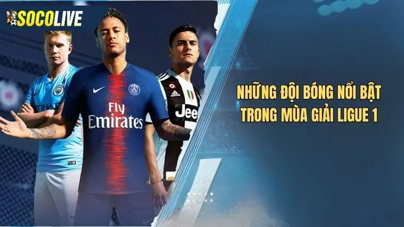 Những đội bóng nổi bật trong Bảng xếp hạng Ligue 1