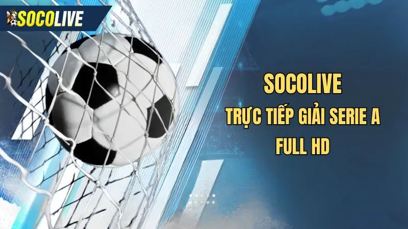 Socolive là kênh trực tiếp bóng đá ý hàng đầu