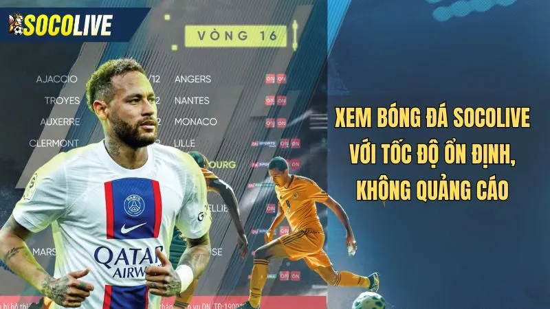 Tốc độ xem trực tiếp bóng đá Ligue 1 tại Socolive luôn ổn định